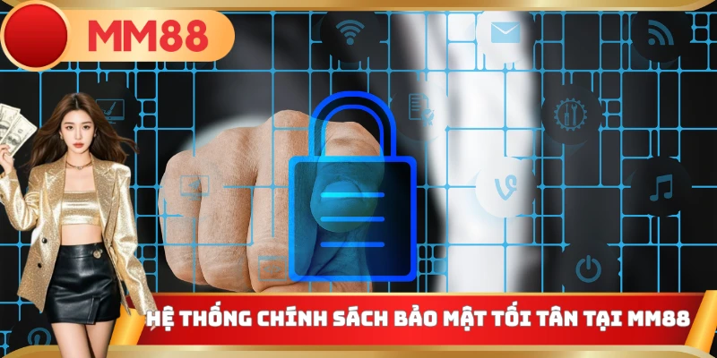Hệ thống chính sách bảo mật tối tân tại MM88