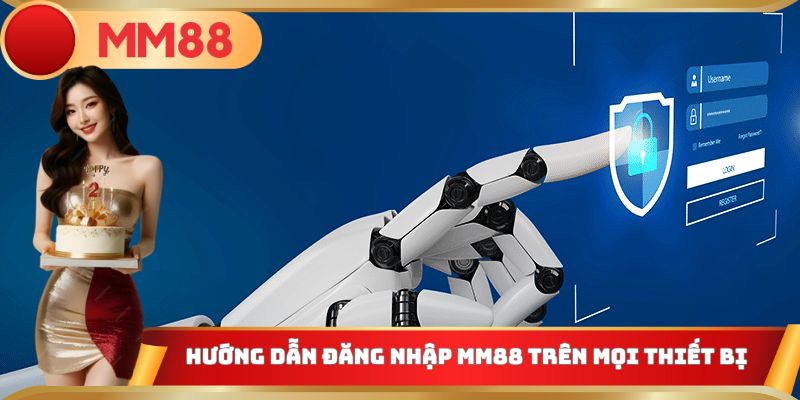 Hướng dẫn các bước đăng nhập MM88 chi tiết nhất 2025