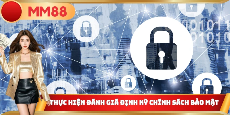 Thực hiện đánh giá định kỳ chính sách bảo mật MM88