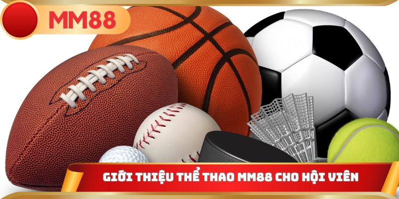 Giới thiệu thể thao MM88 cho hội viên