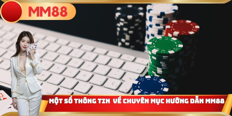 Tổng quan một vài thông tin về mục hướng dẫn MM88