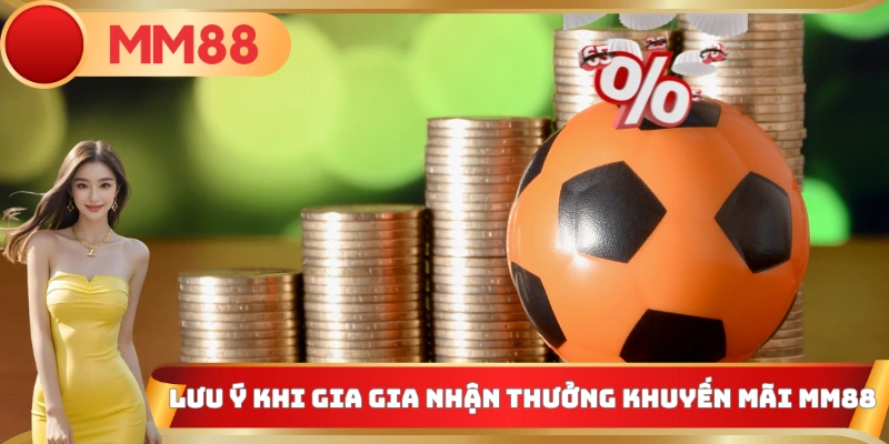 Lưu ý khi gia gia nhận thưởng khuyến mãi MM88