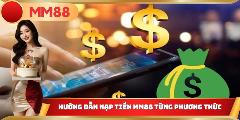 Hướng dẫn thành viên các bước nạp tiền MM88 chi tiết nhất