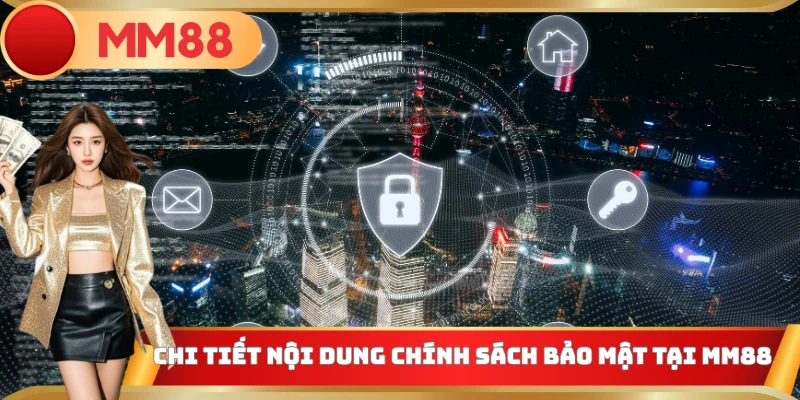 Chi tiết nội dung chính sách bảo mật tại MM88