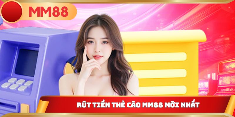 Rút tiền thẻ cào MM88 mới nhất