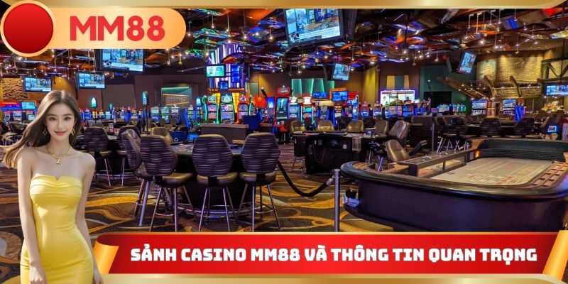 Sảnh Casino MM88 và thông tin quan trọng