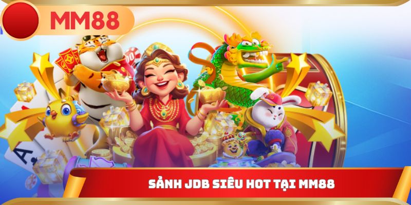 Sảnh JDB siêu hot tại MM88
