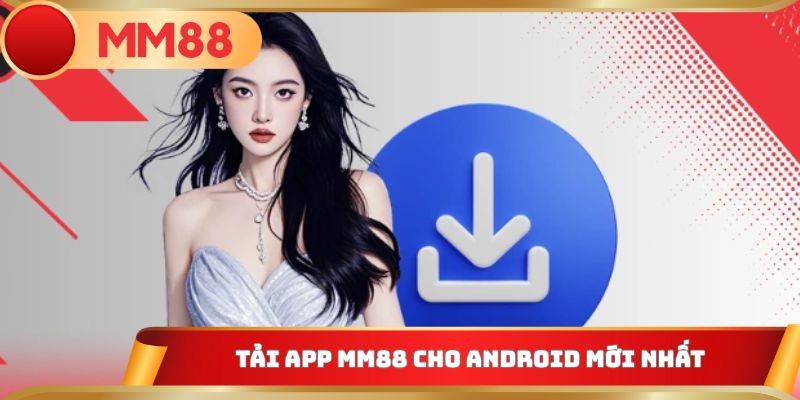 Tải app MM88 cho Android mới nhất