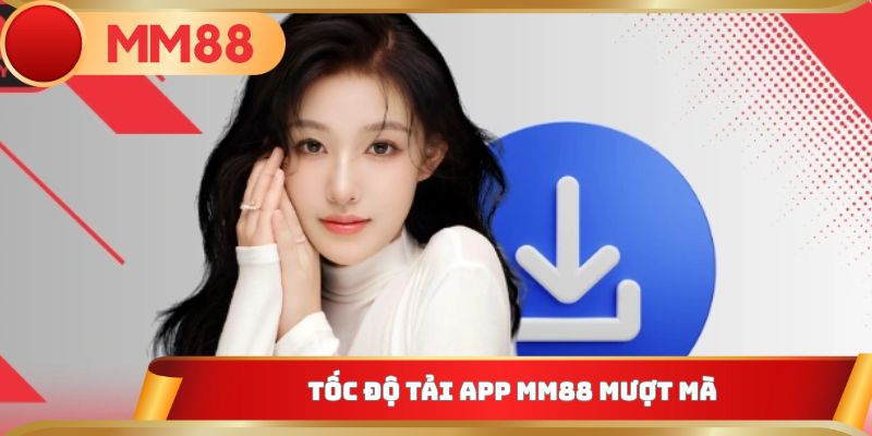 Tốc độ tải app MM88 mượt mà